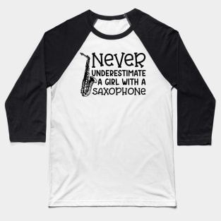 Never Underestimate A Girl With A Saxophone Marching Band Cute Funny Baseball T-Shirt